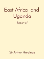 East Africa and Uganda: Report of 1088205399 Book Cover