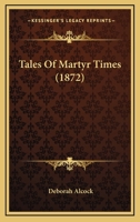 Tales Of Martyr Times 143710603X Book Cover