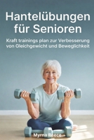 Hantelübungen für Senioren: Kraft trainings plan zur Verbesserung von Gleichgewicht und Beweglichkeit (German Edition) B0GPL48QGZ Book Cover