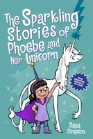 The Sparkling Stories of Phoebe and Her Unicorn: Two Books in One 1524880906 Book Cover
