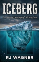 Iceberg: The Birth of Hemingway's Writing Style (Echoes of the Lost Generation) B0GWXNZ9H8 Book Cover