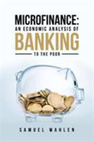 Microfinance: An Economic Analysis of Banking to the Poor 1480847097 Book Cover