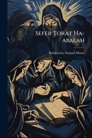 Sefer Torat Ha-abalah: Kolel Yesode Torah Shebe-al Peh E-reshit Meoreha ... : Im Mevo Ha-talmud Eha-sefer Be-shem Hamidrash 1246560410 Book Cover