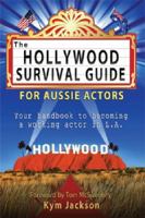 The Hollywood Survival Guide - For Aussie Actors 098723160X Book Cover