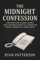 THE MIDNIGHT CONFESSION: A Military Wife's Deadly Secret: How a Recorded Phone Call Exposed the Perfect Murder of a Green Beret (True Crime recorded) B0FQJCPYG1 Book Cover