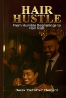 Hair Hustle: From Humble Beginnings to Hair Icon B0GHSNPMJM Book Cover