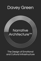 Narrative Architecture™: The Design of Emotional and Cultural Infrastructure B0GFCWGYT3 Book Cover