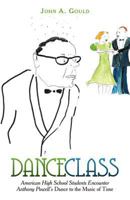 Dance Class: American High School Students Encounter Anthony Powell's Dance to the Music of Time 1440129037 Book Cover