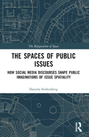 The Spaces of Public Issues: How Social Media Discourses Shape Public Imaginations of Issue Spatiality 1032550929 Book Cover