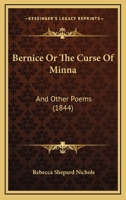 Bernice: Or, the Curse of Minna, and Other Poems 1120266688 Book Cover