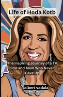 Life of Hoda Kotb: The Inspiring Journey of a TV Star and Mom Who Never Gave Up B0DSTQFJ19 Book Cover