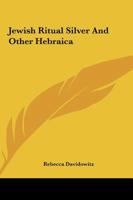 Jewish Ritual Silver And Other Hebraica 142866114X Book Cover