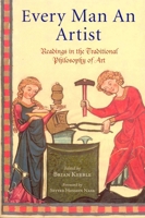 Every Man an Artist: Readings in the Traditional Philosophy of Art (Library of Perennial Philosophy) 0941532712 Book Cover