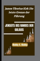 JENSEITS DES RANDES DER GALAXIS: James Tiberius Kirk Die letzte Grenze der Führung B0FVG1S7J3 Book Cover