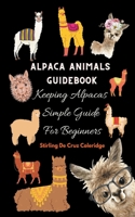 Alpaca Animals Guidebook: Keeping Alpacas Simple Guide For Beginners B09BGG6ZC6 Book Cover