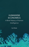 Humanism Economics: A Brief History of Human Intelligence 1804410462 Book Cover