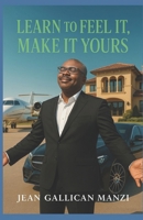 Learn to Feel It: Make It Yours B0FBFZL6V7 Book Cover