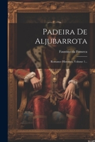 Padeira De Aljubarrota: Romance Historico, Volume 1... 1021591947 Book Cover