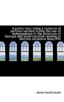 A Pretty Tory; Being a Romance of Partisan Warfare During the War of Independence in the Provinces O 1014740851 Book Cover