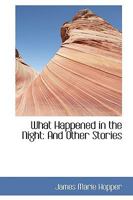 What Happened in the Night, and Other Stories (Classic Reprint) 111013195X Book Cover