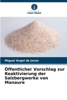 Öffentlicher Vorschlag zur Reaktivierung der Salzbergwerke von Manaure (German Edition) 6206633616 Book Cover
