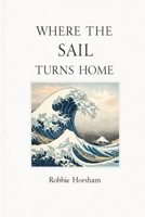 Where the Sail Turns Home: A Book of Crossings, Stillness, and Enough and when you need a Quiet Book About What Matters and What Doesn’t B0H1VD43R1 Book Cover