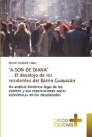 “A SON DE DIANA” … El desalojo de los residentes del Barrio Guayacán: Un análisis histórico-legal de los eventos y sus repercusiones socio-económicas en los desplazados 6131360804 Book Cover