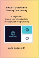 C# & C++ Demystified: A Beginner's Comprehensive Guide to the World of Programming 180625123X Book Cover