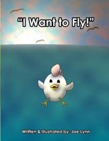 I Want to Fly! 1517503817 Book Cover