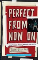 Perfect From Now On: How Indie Rock Saved My Life 0743277090 Book Cover