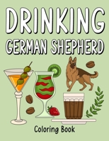 Drinking German Shepherd: An Adult Coloring Book with Many Coffee and Drinks Recipes, Super Cute for a Drinking German Lovers B08N98HVVT Book Cover