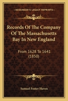 Records Of The Company Of The Massachusetts Bay In New England: From 1628 To 1641 1166980243 Book Cover