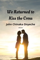 We Returned To Kiss The Cross 9360167266 Book Cover