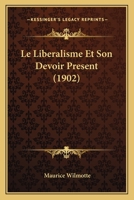 Le Liberalisme Et Son Devoir Present (1902) 1274619521 Book Cover