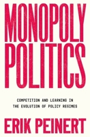Monopoly Politics: Competition and Learning in the Evolution of Policy Regimes 019778951X Book Cover
