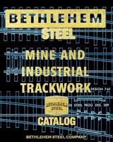 Bethlehem Steel Mine and Industrial Trackwork Catalog 1935700197 Book Cover