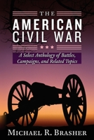 The American Civil War: A Select Anthology of Battles, Campaigns, and Related Topics 1734216506 Book Cover