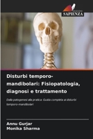 Disturbi temporo-mandibolari: Fisiopatologia, diagnosi e trattamento (Italian Edition) 6209907903 Book Cover