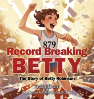 Record Breaking Betty: The Story of Betty Robinson 1734590114 Book Cover