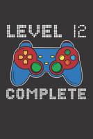 Level 12 Complete: 12th Birthday Notebook (Funny Video Gamers Bday Gifts for Boys) 1074832000 Book Cover