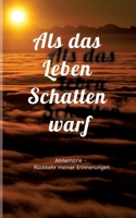 Als das Leben Schatten warf: Annemarie - Rückkehr meiner Erinnerungen (German Edition) 3347874102 Book Cover