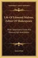 Life Of Edmond Malone, Editor Of Shakespeare: With Selections From His Ms. Anecdotes. With A Portrait 1018659943 Book Cover