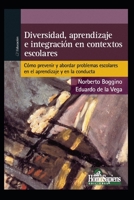 Diversidad, Aprendizaje E Integración En Contextos Escolares: cómo prevenir y abordar problemas escolares en el aprendizaje y en la conducta B08LNJLCJ9 Book Cover