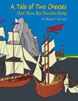 A Tale of Two Cheeses: How Boss Rat Became King 0615795145 Book Cover