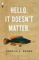 Hello. It Doesn't Matter. 1938912829 Book Cover