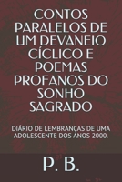 Contos Paralelos de Um Devaneio C�clico E Poemas Profanos Do Sonho Sagrado: Di�rio de Lembran�as de Uma Adolescente DOS Anos 2000. 1549978853 Book Cover