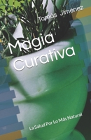 Magia Curativa: La Salud Por Lo Más Natural B0C2SD21BD Book Cover