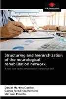 Structuring and hierarchization of the neurological rehabilitation network: A new look at the rehabilitation network at SUS 6202629754 Book Cover