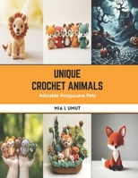 Unique Crochet Animals: Adorable Amigurume Pets B0CSB3P534 Book Cover