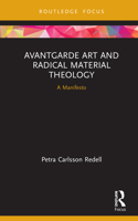 Avantgarde Art and Radical Material Theology: A Manifesto 0367188716 Book Cover